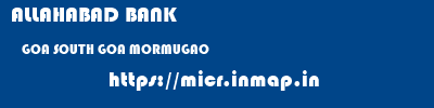ALLAHABAD BANK  GOA SOUTH GOA MORMUGAO   micr code